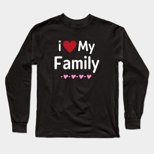 I Love My Family Long Sleeve T-Shirt